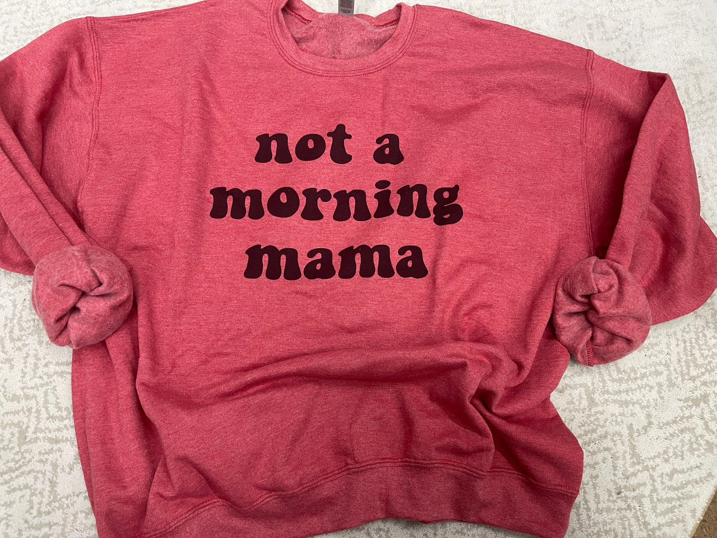 Not a Morning Mama CREWNECK