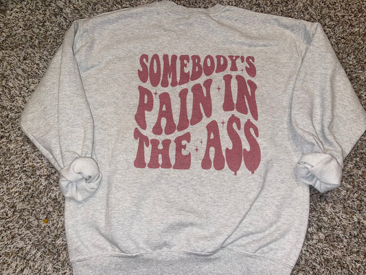 Somebody’s Pain in the A$$ CREWNECK